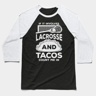 If It Involves Lacrosse And Tacos Count Me In Baseball T-Shirt